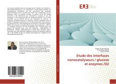 Bookcover of Etude des interfaces nanocatalyseurs / glucose et enzymes /O2