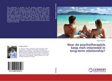 How do psychotherapists keep men interested in long-term relationship? kitap kapağı