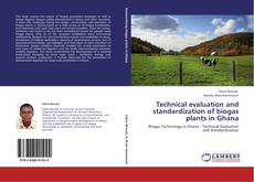 Technical evaluation and standardization of biogas plants in Ghana kitap kapağı
