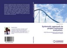 Portada del libro de Systematic approach to project outcomes evaluation.