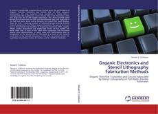 Organic Electronics and Stencil Lithography Fabrication Methods的封面