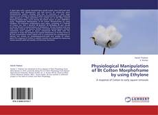 Capa do livro de Physiological Manipulation of Bt Cotton Morphoframe by using Ethylene 