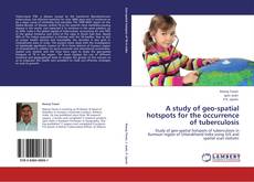Bookcover of A study of geo-spatial hotspots for the occurrence of tuberculosis