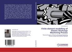 Finite element modelling of Electric Discharge Machining Process kitap kapağı