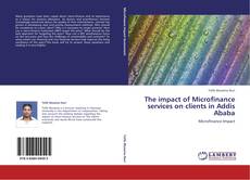 Portada del libro de The impact of Microfinance services on clients in Addis Ababa