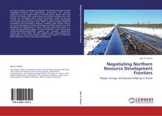 Couverture de Negotiating Northern Resource Development Frontiers
