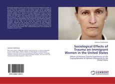 Bookcover of Sociological Effects of Trauma on Immigrant Women in the United States