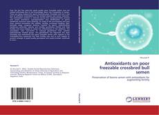 Antioxidants on poor freezable crossbred bull semen kitap kapağı