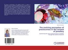 Bookcover of The evolving perception of preciousness in the context of jewellery