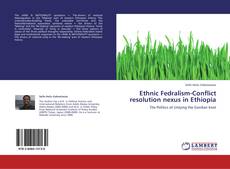 Bookcover of Ethnic Fedralism-Conflict resolution nexus in Ethiopia