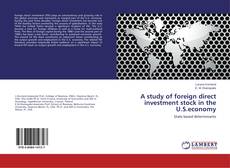 Bookcover of A study of foreign direct investment stock in the U.S.economy