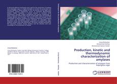 Bookcover of Production, kinetic and thermodynamic characterization of amylases