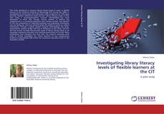 Portada del libro de Investigating library literacy levels of flexible learners at the CIT