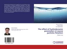 Bookcover of The effect of hydrodynamic parameters in coarse particles flotation