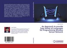 Bookcover of An Approach to provide Type Safety of Languages for Programming Wireless Sensor Network