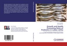 Bookcover of Growth and Health Promoting Roles of Probiotics in Labeo rohita