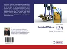 Capa do livro de Perpetual  Motion – myth or reality ? 