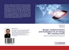 Design, Implementation and Evaluation of an energy RPL routing metric的封面