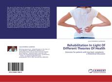 Couverture de Rehabilitation In Light Of Different Theories Of Health