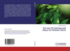 Buchcover von The Use Of Cold Sprayed Alloys For Metallic Stents