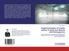 Bookcover of Implementation of media policy in post-war Bosnia and Herzegovina