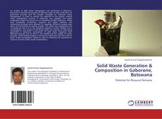 Solid Waste Generation & Composition in Gaborone, Botswana kitap kapağı