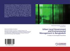 Bookcover of Urban Local Government and Environmental Management in Bangladesh
