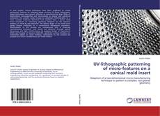 Bookcover of UV-lithographic patterning of micro-features on a conical mold insert