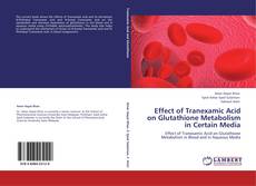Buchcover von Effect of Tranexamic Acid on Glutathione Metabolism in Certain Media