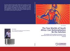 Capa do livro de The Two Worlds of South Africa: Can Nationalization Be the Solution 