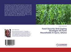 Couverture de Food Security And Coping Strategies Of Farm Households In Ejura, Ghana