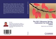 Bookcover of The 2011 Myanmar Spring: Implication for India and China