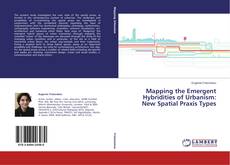Couverture de Mapping the Emergent Hybridities of Urbanism: New Spatial Praxis Types