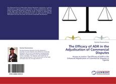 Capa do livro de The Efficacy of ADR in the Adjudication of Commercial Disputes 