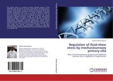 Bookcover of Regulation of fluid-shear stress by mechanosensory primary cilia