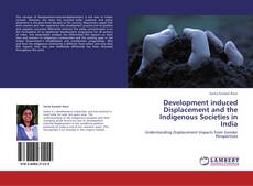 Development induced Displacement and the Indigenous Societies in India kitap kapağı