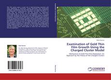 Capa do livro de Examination of Gold Thin Film Growth Using the Charged Cluster Model 