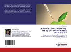 Bookcover of Effects of anticancer drugs and role of antioxidants(A short review)
