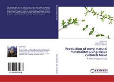 Bookcover of Production of novel natural metabolites using tissue cultured Mako