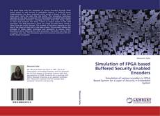 Portada del libro de Simulation of FPGA based Buffered Security Enabled Encoders