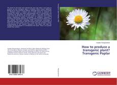 Copertina di How to produce a transgenic plant? Transgenic Poplar