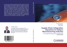 Bookcover of Supply Chain Integration Dynamics In Today’s Manufacturing Industry