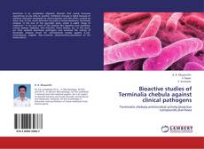 Portada del libro de Bioactive studies of Terminalia chebula against clinical pathogens