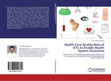 Bookcover of Health Care Quality:Role of ICTs to Enable Health System Outcomes