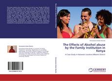 The Effects of Alcohol abuse by the Family Institution in Kenya的封面