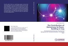 The Contribution of Democracy to Peace-Building in Iraq kitap kapağı
