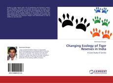 Changing Ecology of Tiger Reserves in India的封面