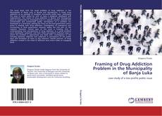 Bookcover of Framing of Drug Addiction Problem in the Municipality of Banja Luka