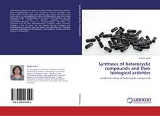 Bookcover of Synthesis of heterocyclic compounds and their biological activities