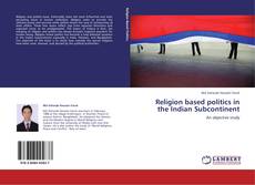 Couverture de Religion based politics in the Indian Subcontinent
